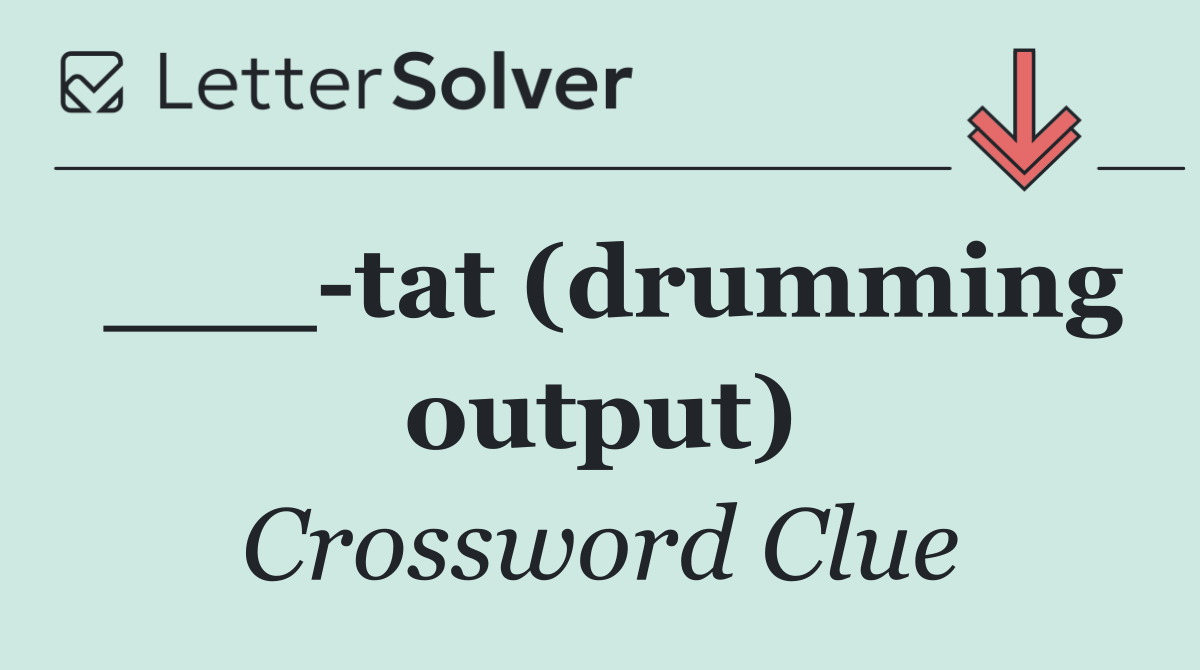 ___ tat (drumming output)