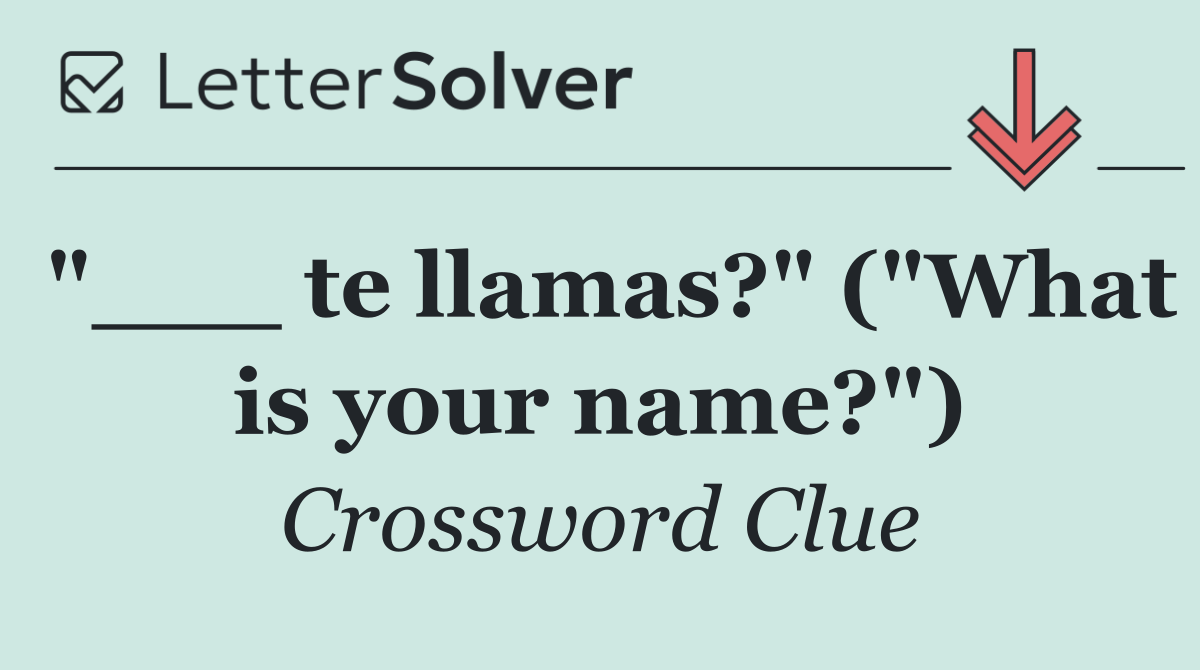 "___ te llamas?" ("What is your name?")