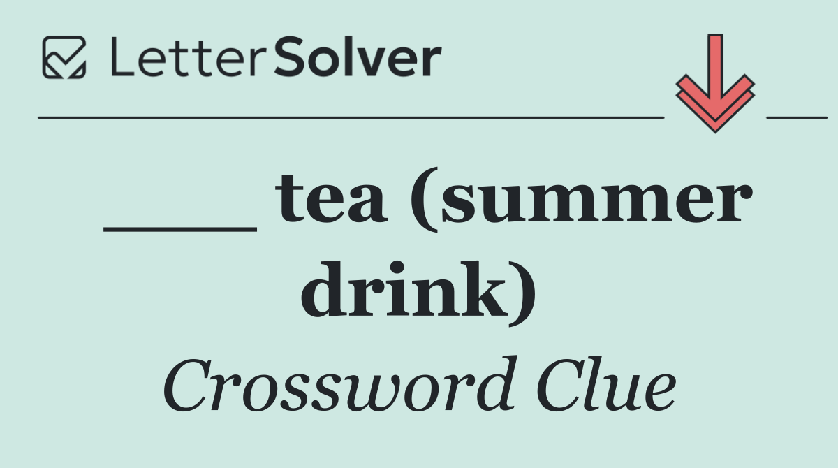 ___ tea (summer drink)