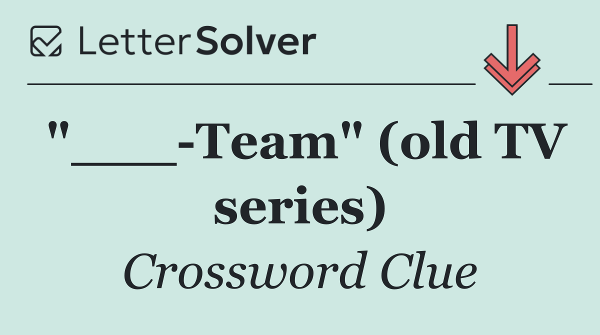 "___ Team" (old TV series)