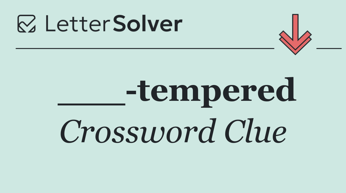 ___ tempered