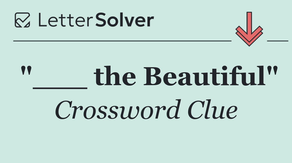 "___ the Beautiful"