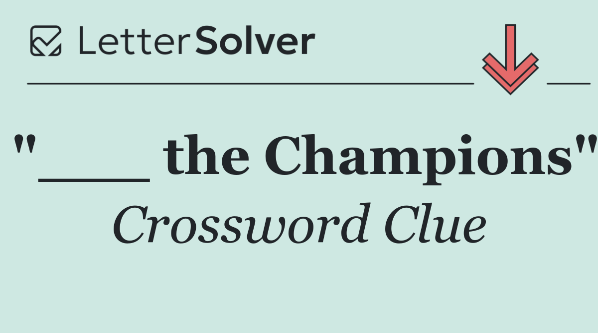 "___ the Champions"