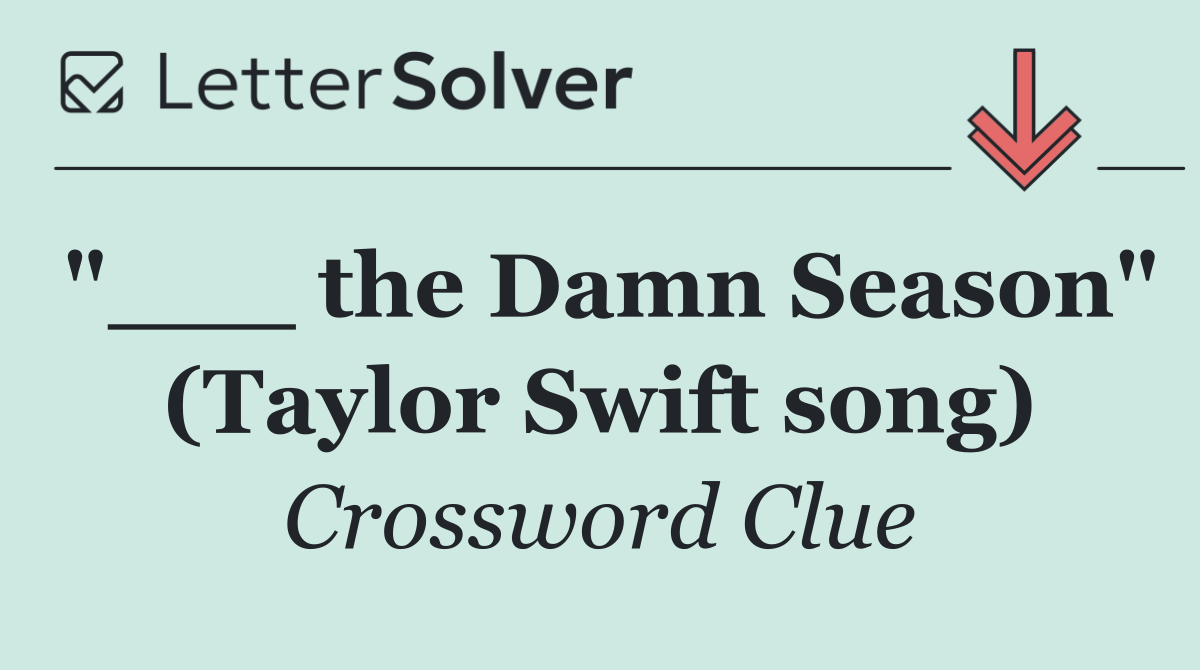 "___ the Damn Season" (Taylor Swift song)