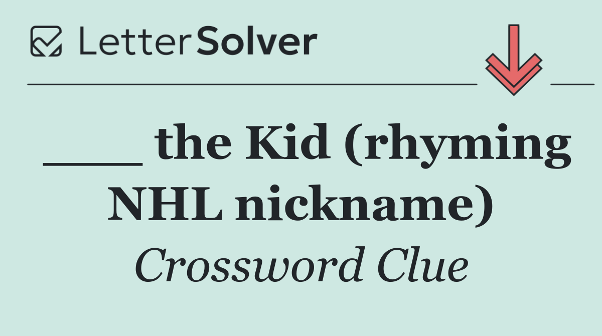 ___ the Kid (rhyming NHL nickname)