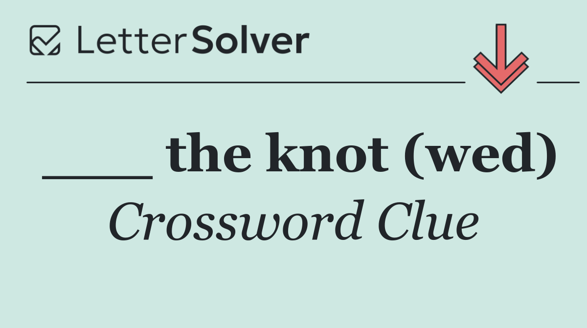___ the knot (wed)