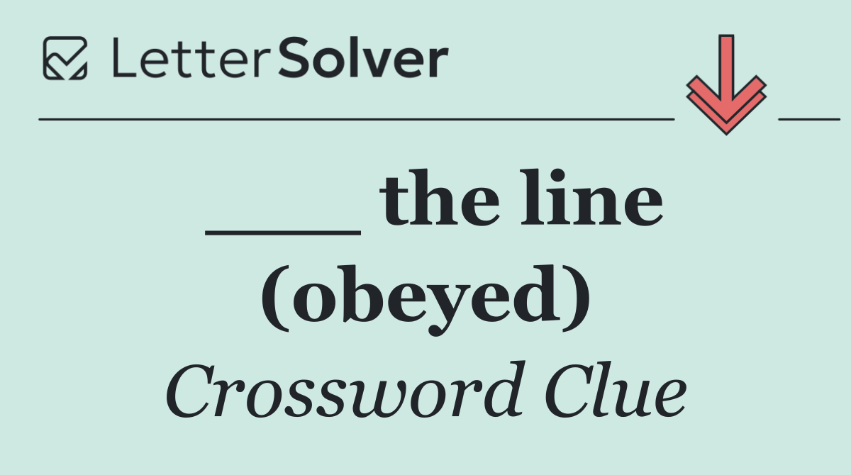 ___ the line (obeyed)