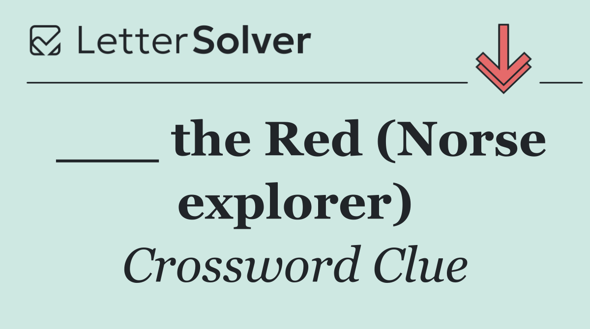 ___ the Red (Norse explorer)