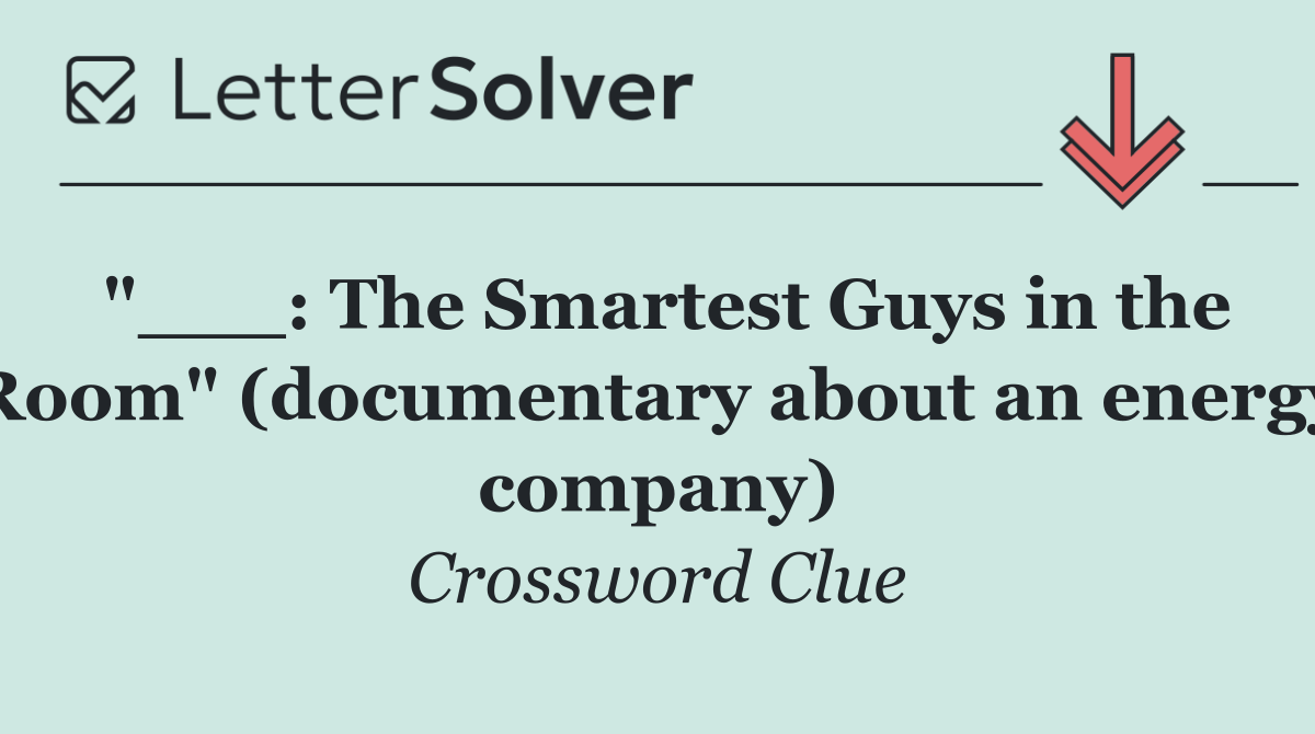 "___: The Smartest Guys in the Room" (documentary about an energy company)