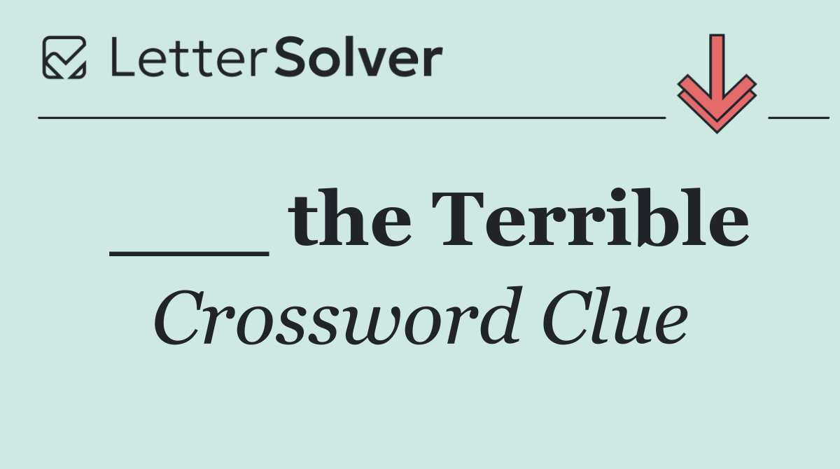 ___ the Terrible