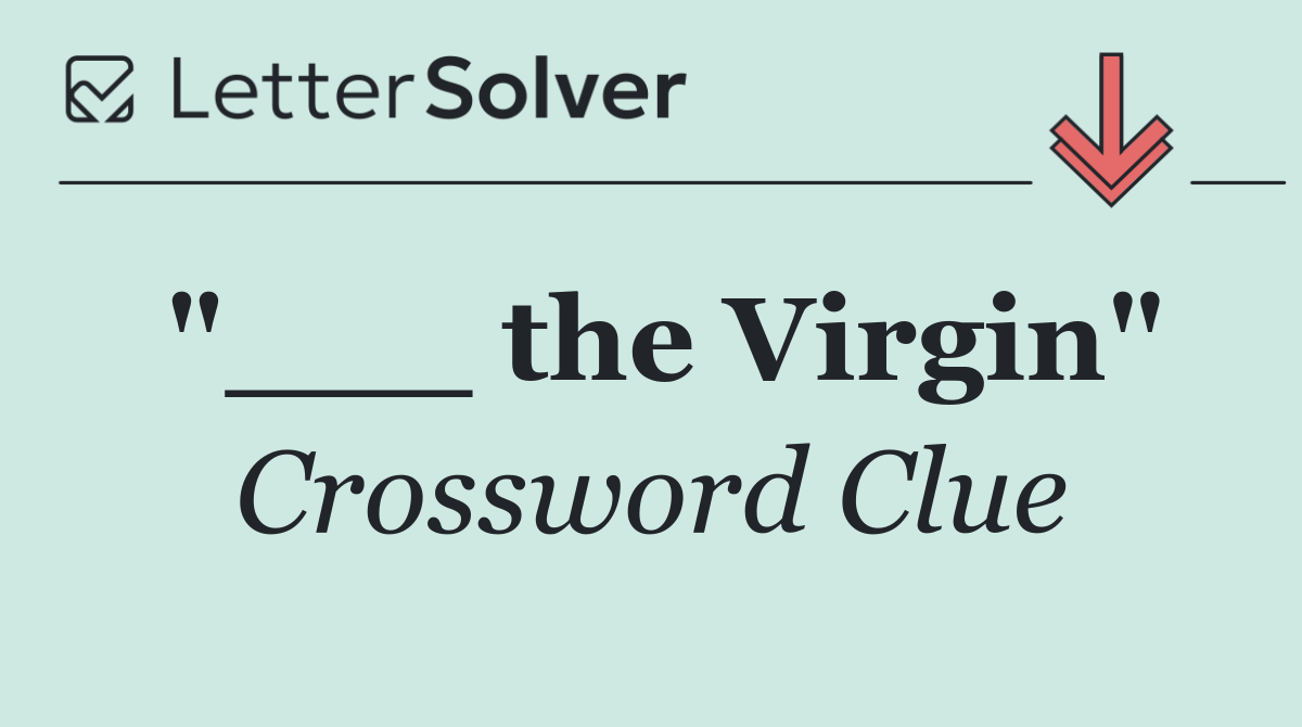 "___ the Virgin"