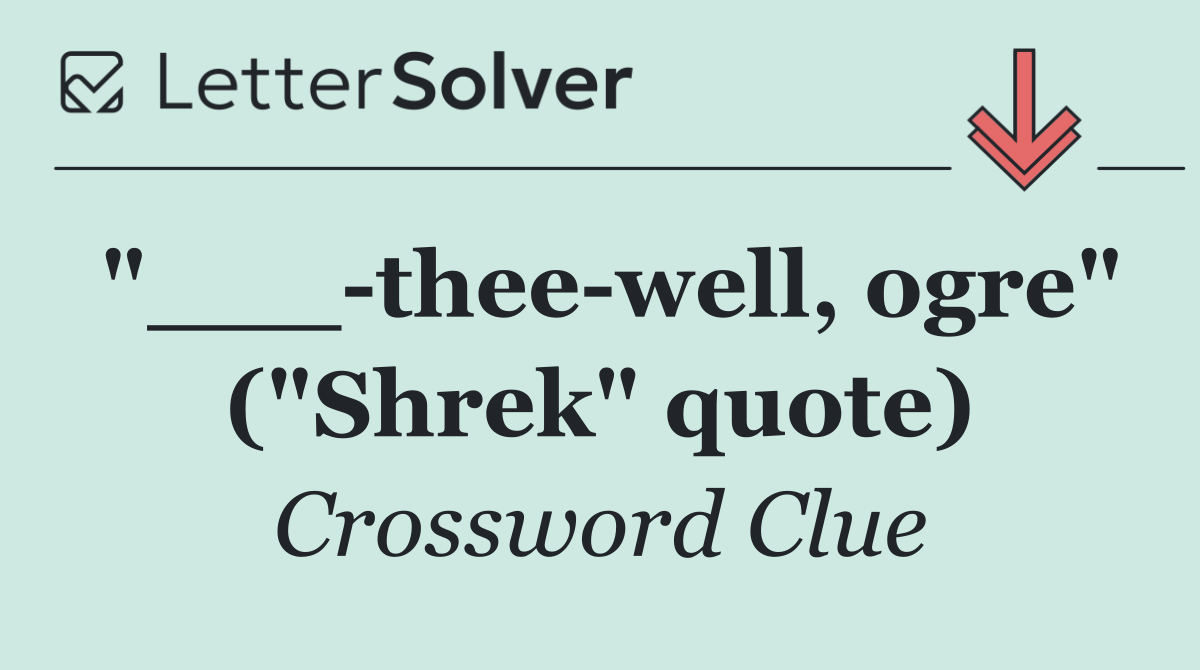 "___ thee well, ogre" ("Shrek" quote)