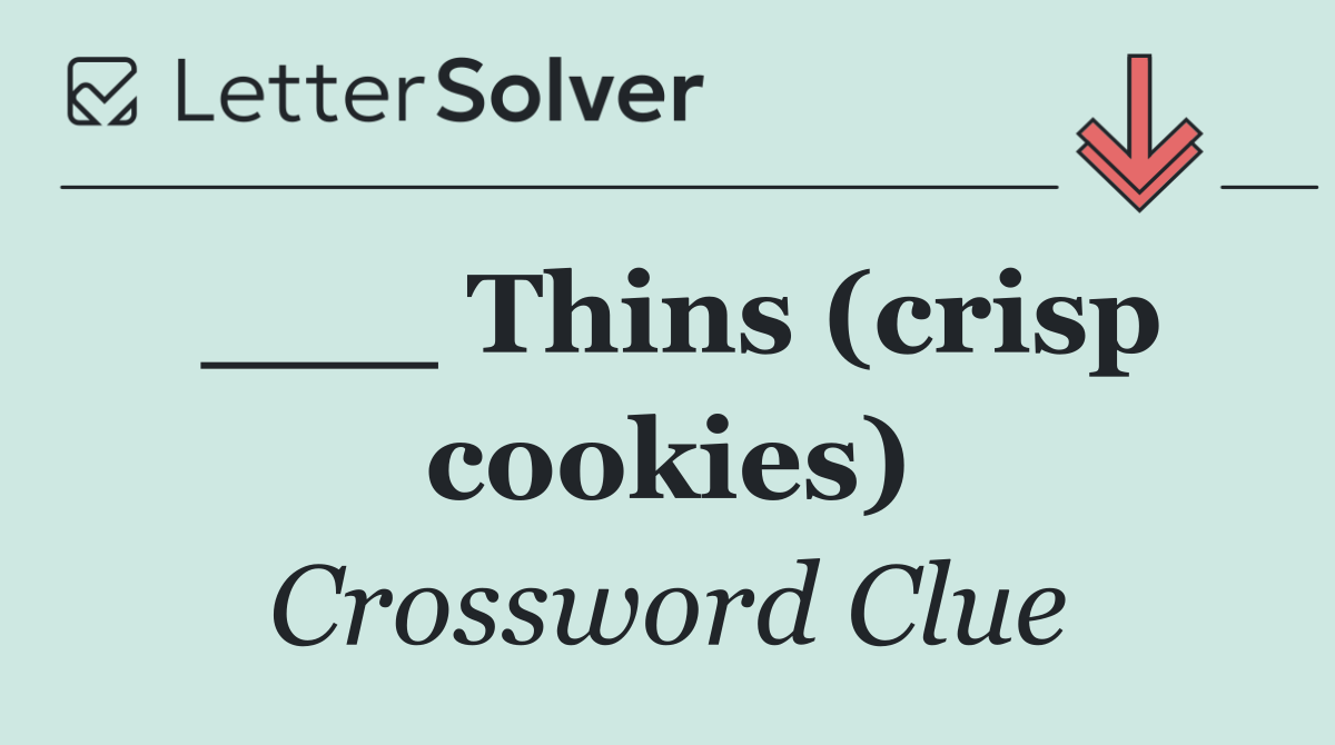 ___ Thins (crisp cookies)