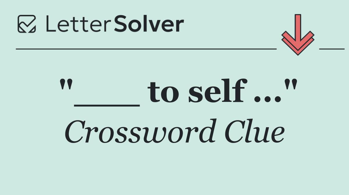 "___ to self ..."