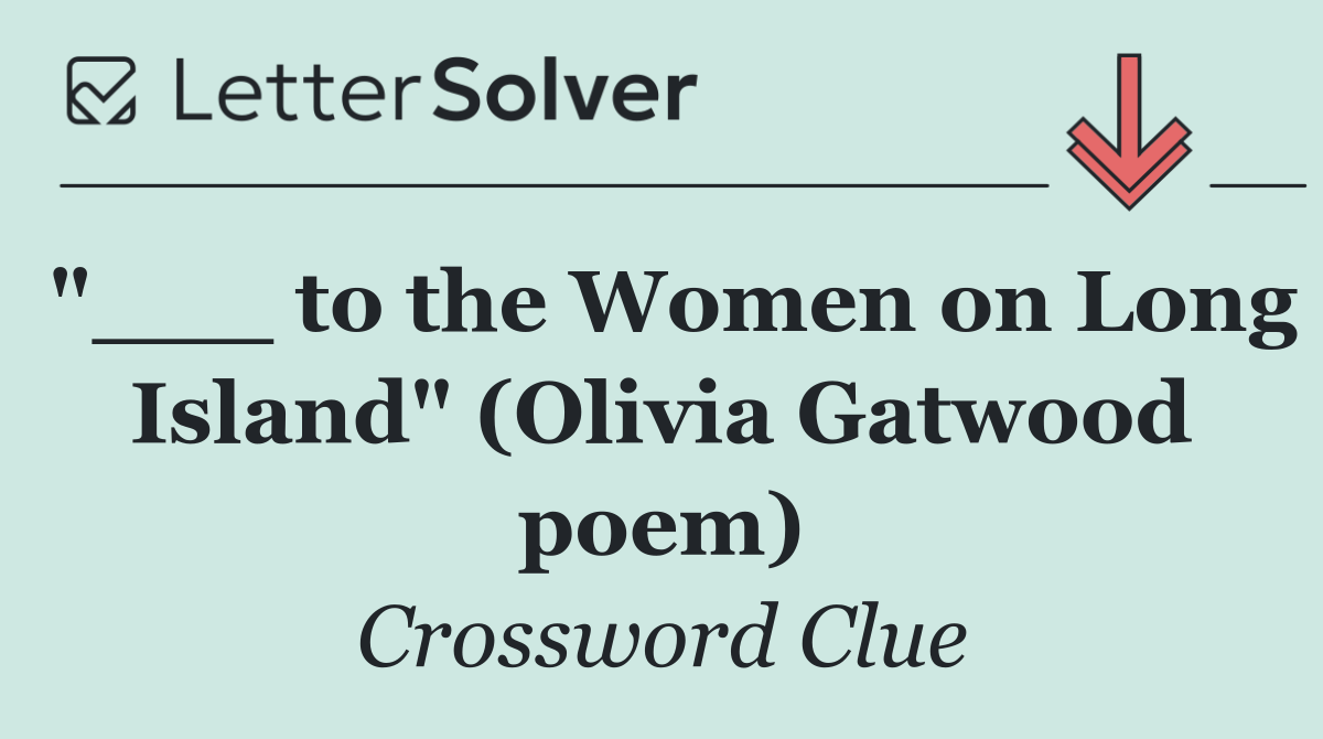 "___ to the Women on Long Island" (Olivia Gatwood poem)