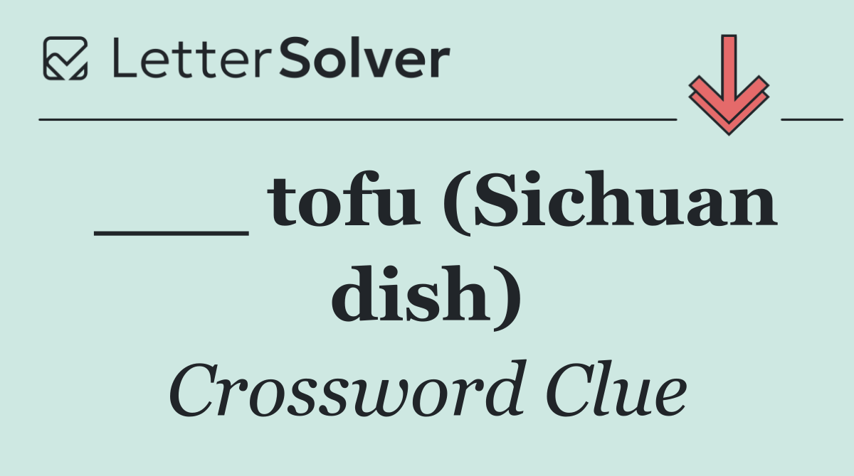 ___ tofu (Sichuan dish)