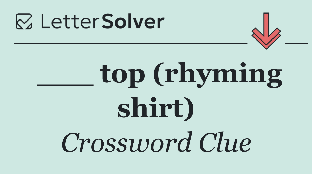 ___ top (rhyming shirt)