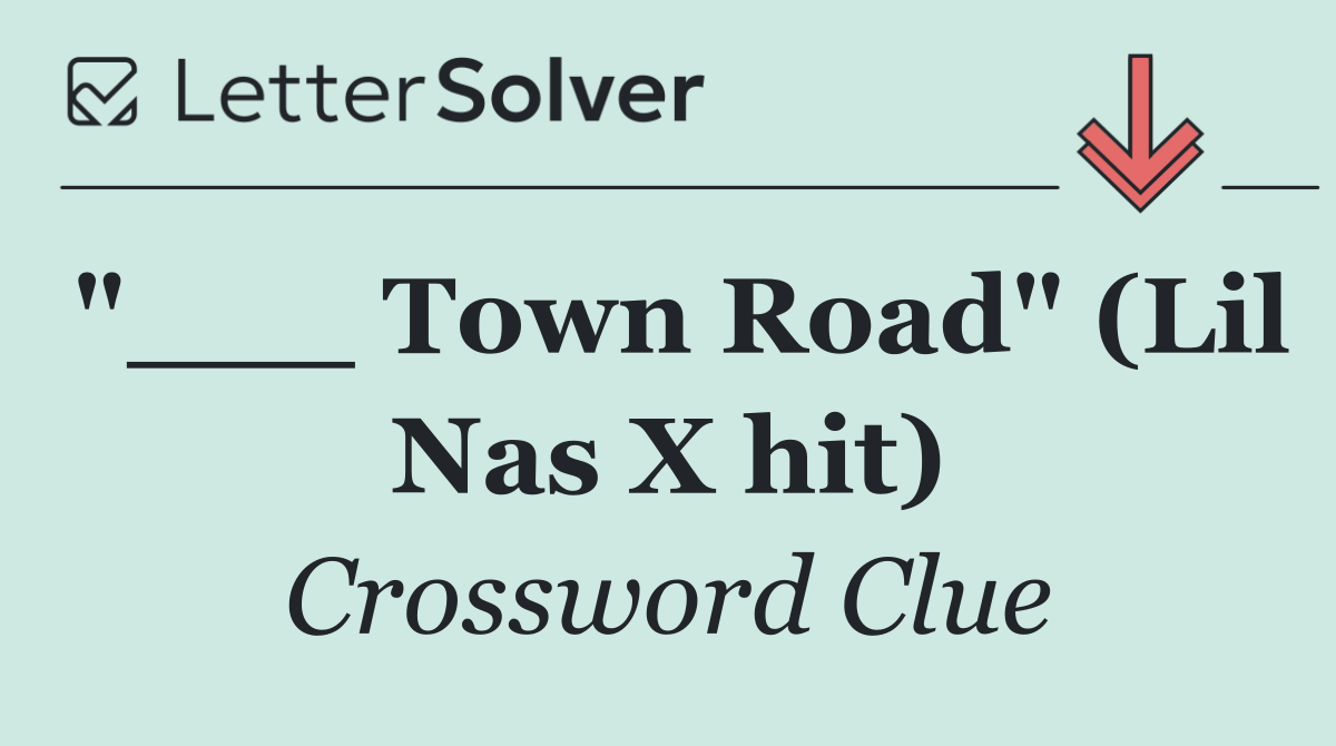 "___ Town Road" (Lil Nas X hit)