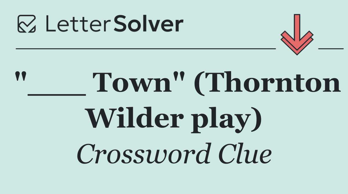 "___ Town" (Thornton Wilder play)