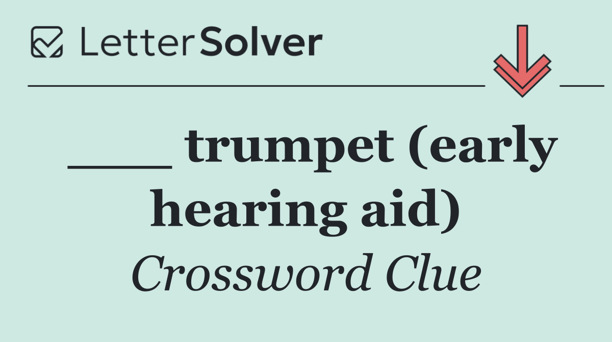 ___ trumpet (early hearing aid)
