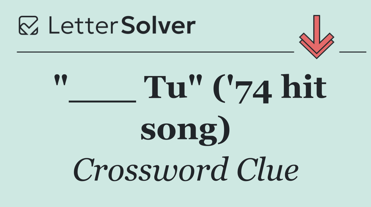 "___ Tu" ('74 hit song)