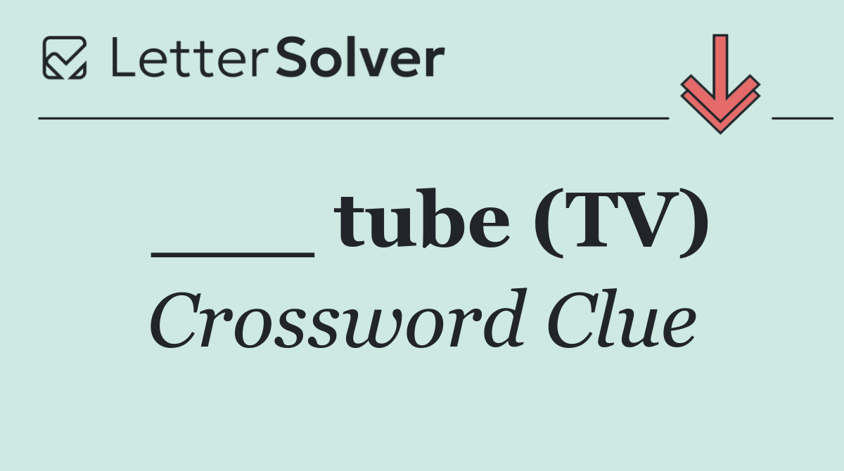 ___ tube (TV)