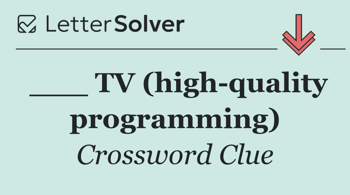 ___ TV (high quality programming)