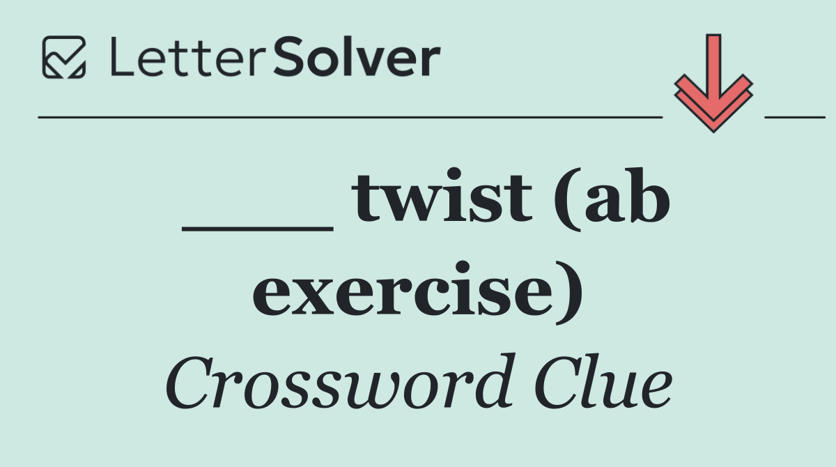 ___ twist (ab exercise)