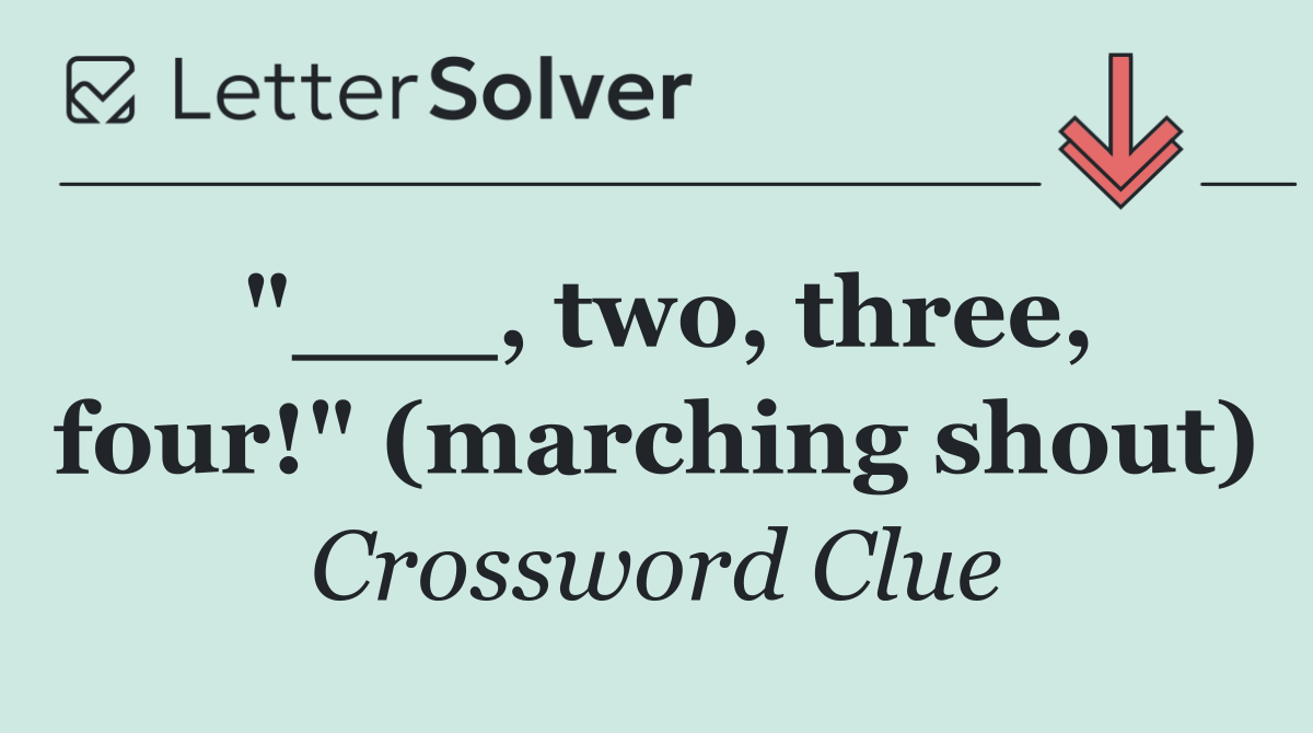 "___, two, three, four!" (marching shout)