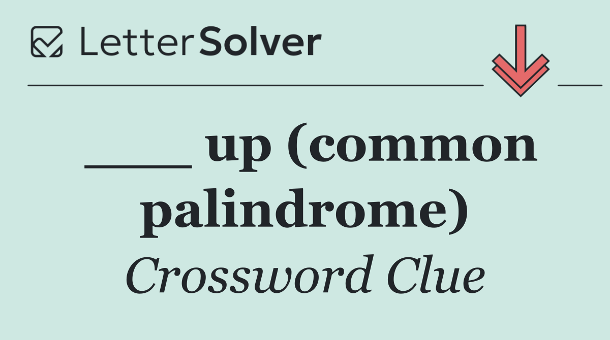 ___ up (common palindrome)