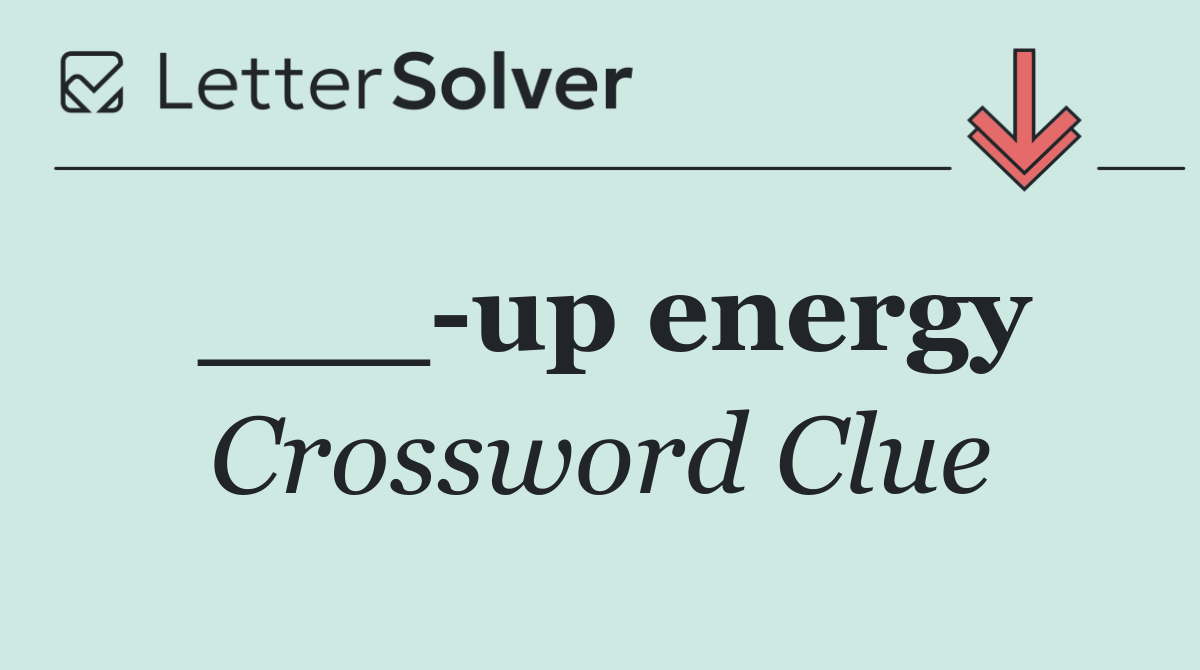 ___ up energy