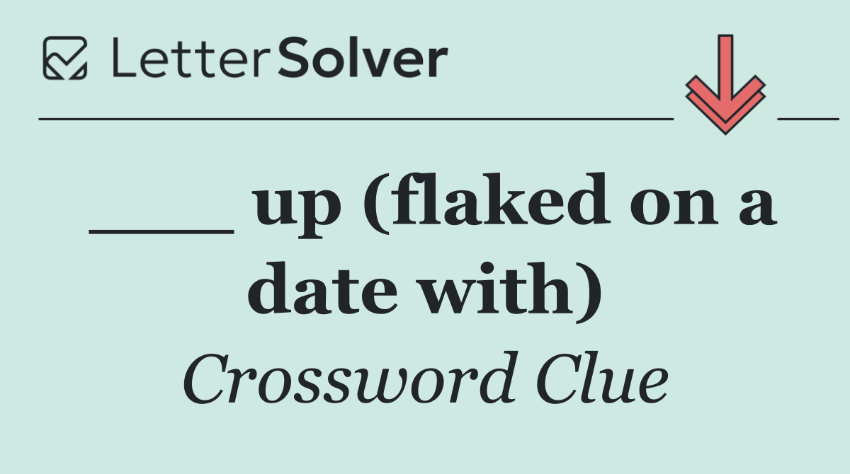 ___ up (flaked on a date with)