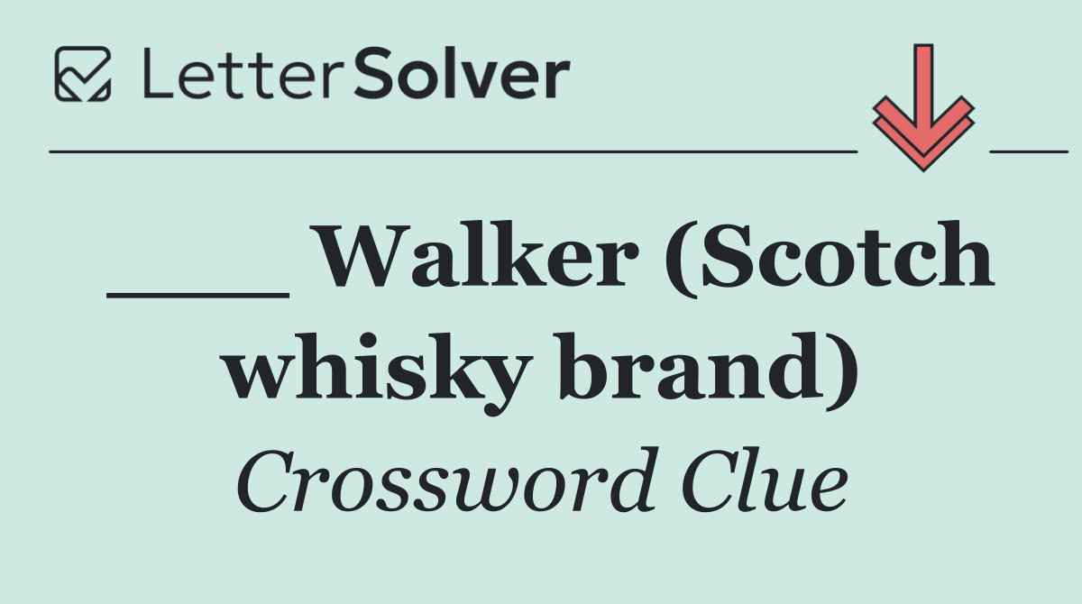 ___ Walker (Scotch whisky brand)