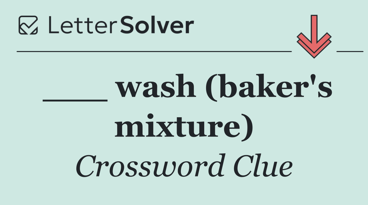 ___ wash (baker's mixture)