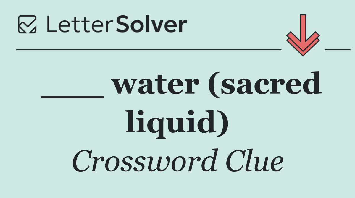 ___ water (sacred liquid)