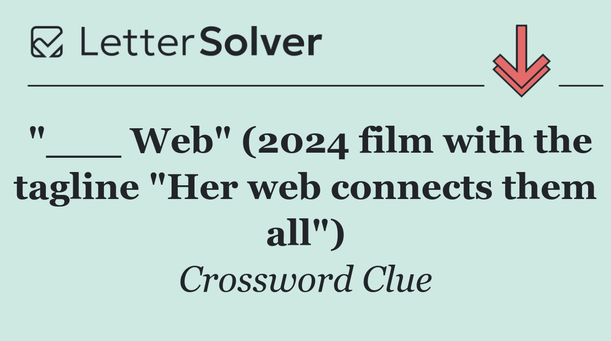 "___ Web" (2024 film with the tagline "Her web connects them all")