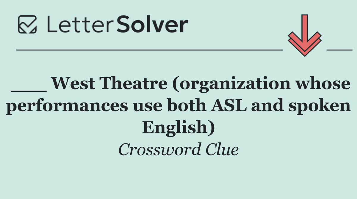 ___ West Theatre (organization whose performances use both ASL and spoken English)