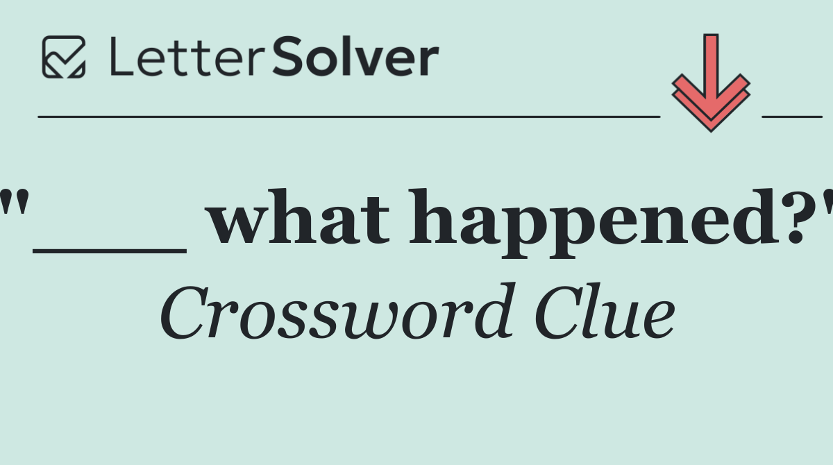 "___ what happened?"