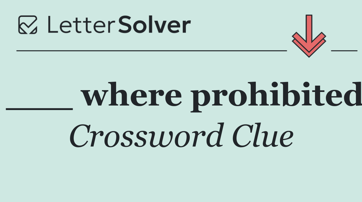 ___ where prohibited