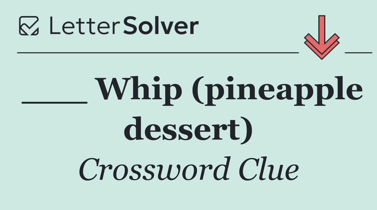 ___ Whip (pineapple dessert)
