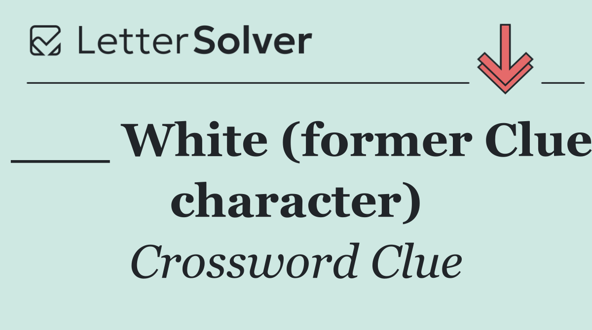 ___ White (former Clue character)