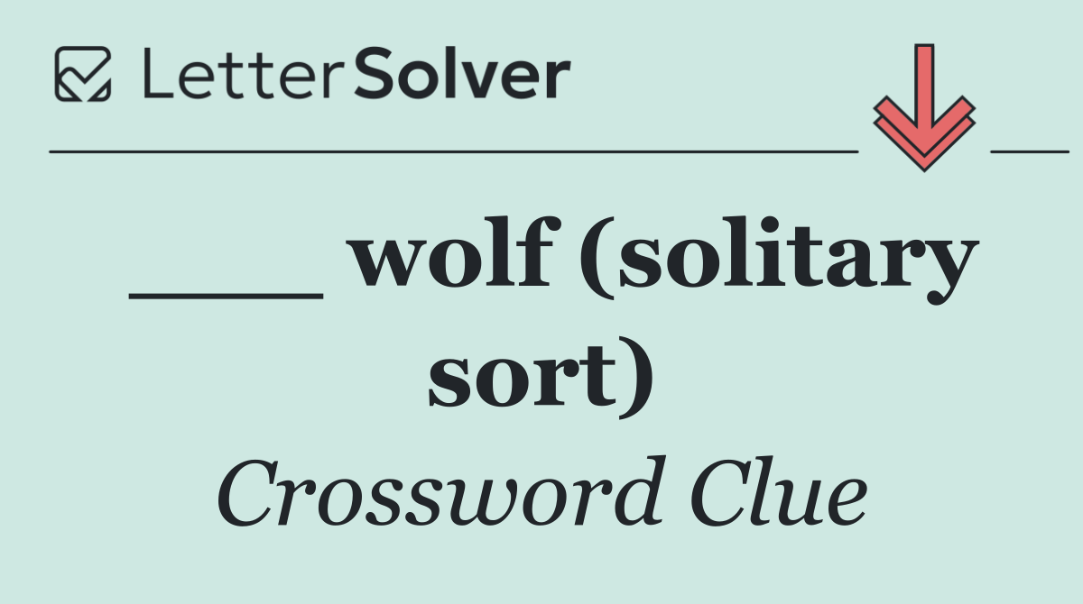 ___ wolf (solitary sort)