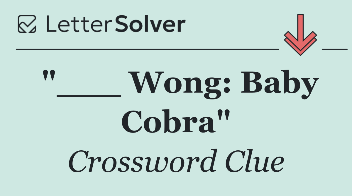 "___ Wong: Baby Cobra"