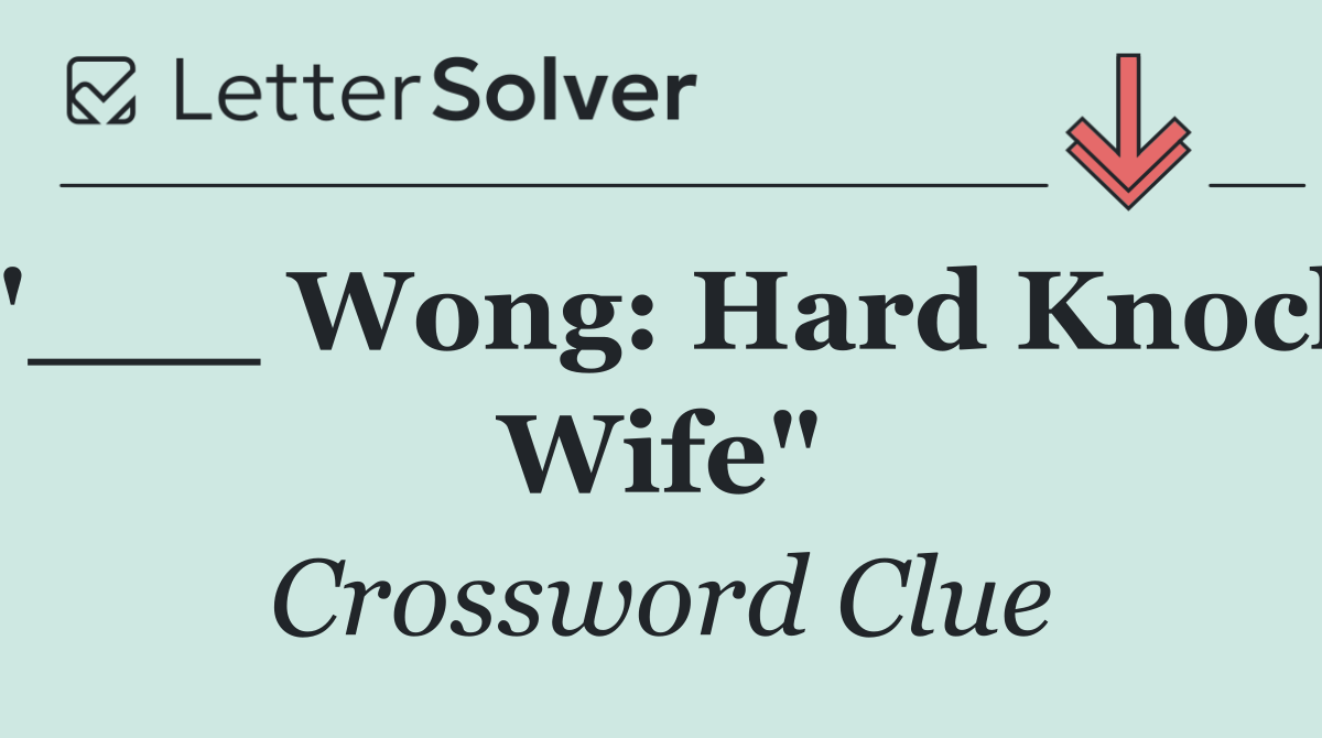 "___ Wong: Hard Knock Wife"