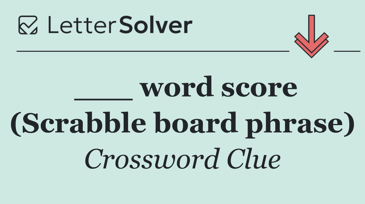 ___ word score (Scrabble board phrase)