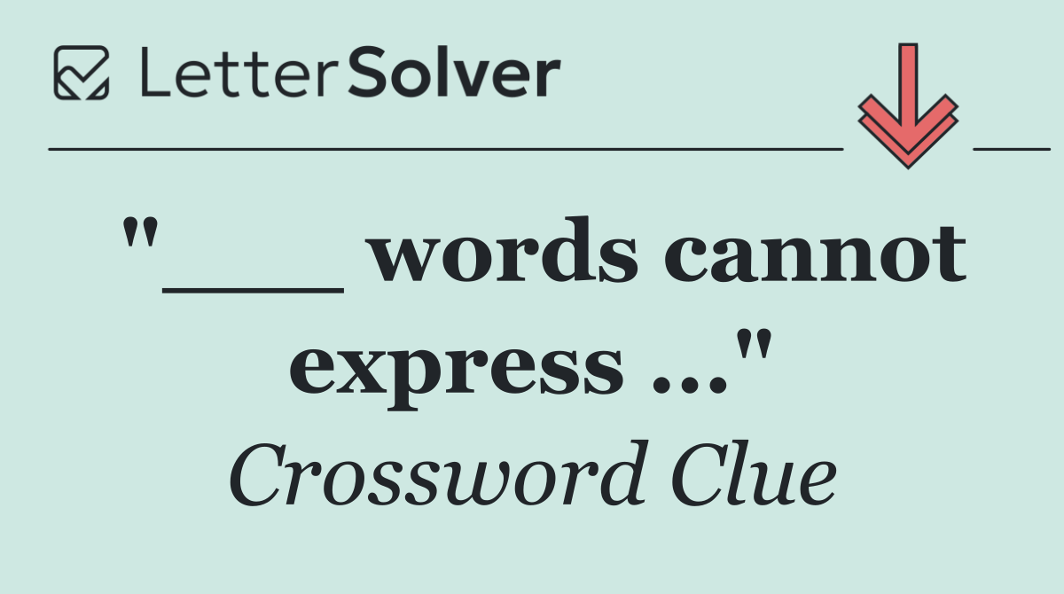 "___ words cannot express ..."