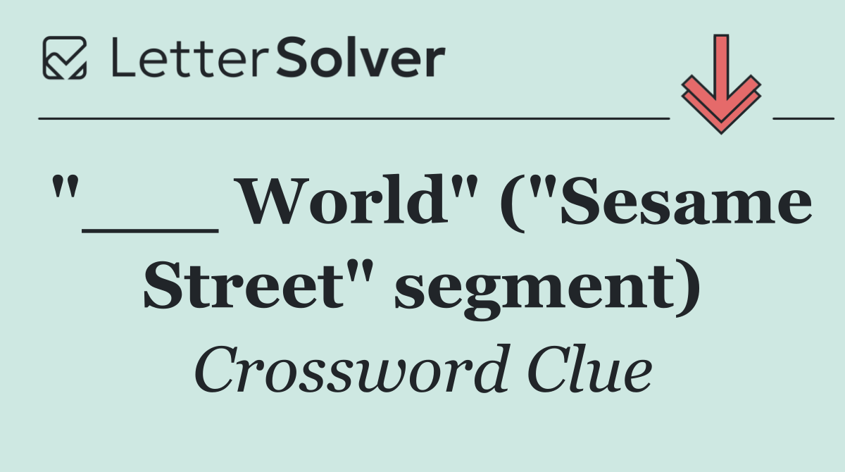 "___ World" ("Sesame Street" segment)
