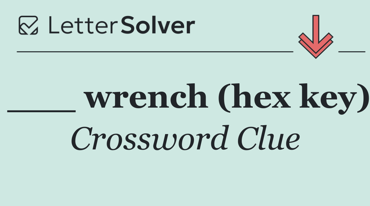 ___ wrench (hex key)