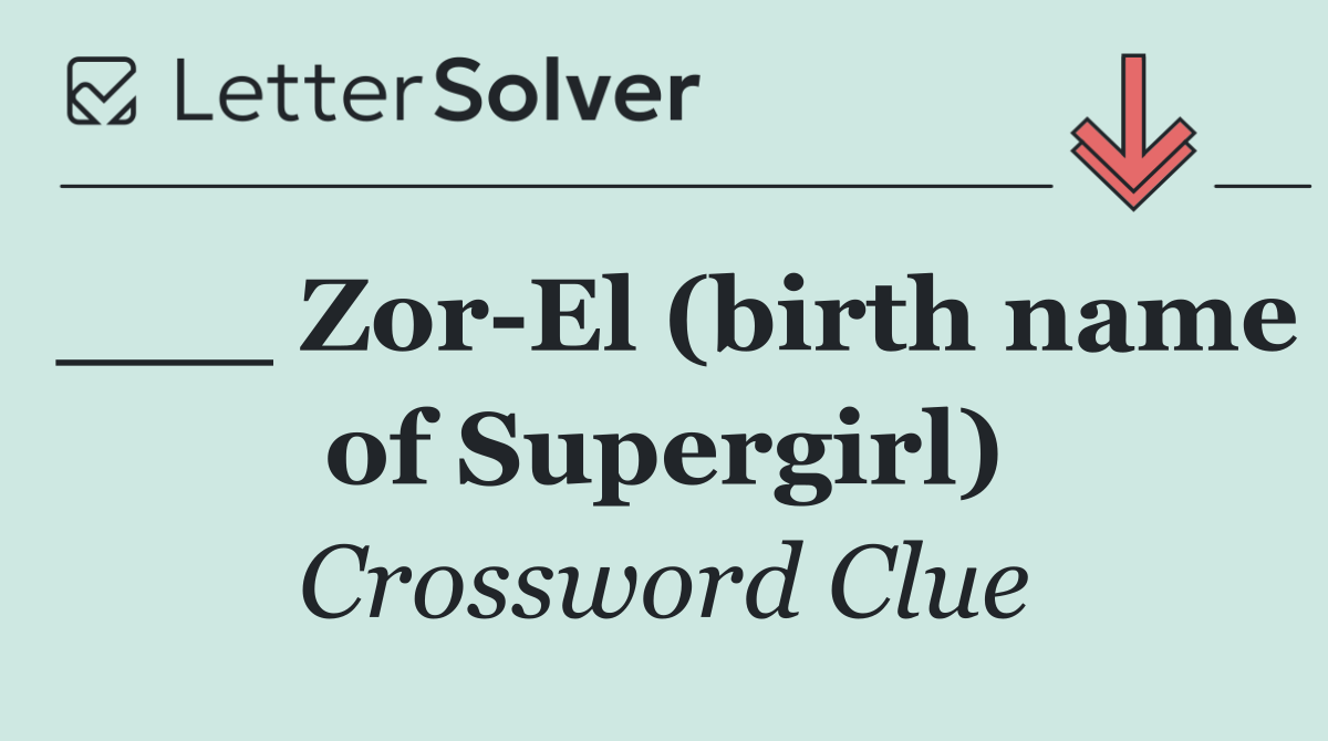 ___ Zor El (birth name of Supergirl)