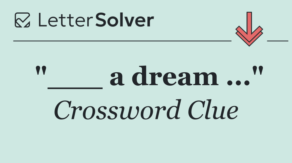 "___ a dream ..."